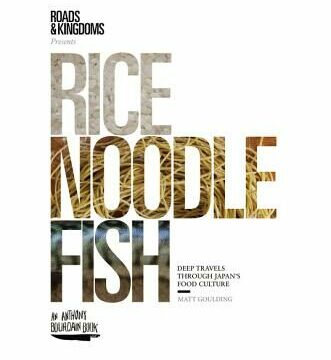Rice, Noodle, Fish: Deep Travels Through Japan's Food Culture