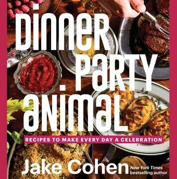 Dinner Party Animal: Recipes to Make Every Day a Celebration