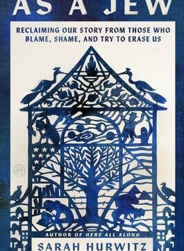 As a Jew: Reclaiming Our Story from Those Who Blame, Shame, and Try to Erase Us