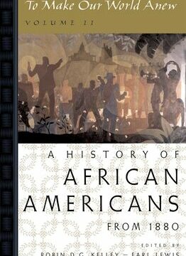 To Make Our World Anew: Volume II: A History of African Americans Since 1880
