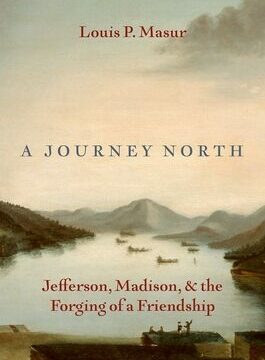 Journey North: Jefferson, Madison, and the Forging of a Friendship