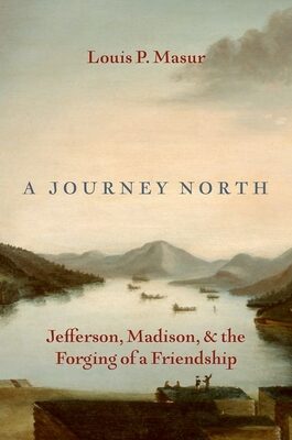 Journey North: Jefferson, Madison, and the Forging of a Friendship