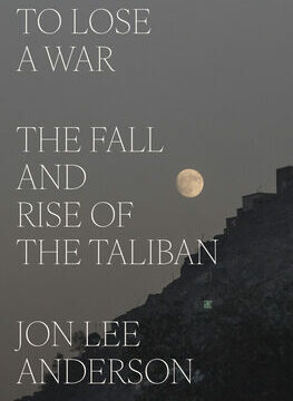 To Lose a War: The Fall and Rise of the Taliban