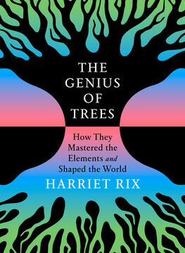 Genius of Trees: How They Mastered the Elements and Shaped the World