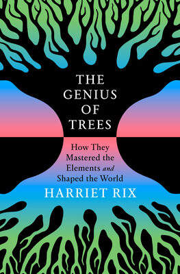 Genius of Trees: How They Mastered the Elements and Shaped the World