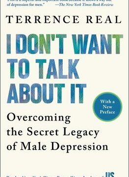I Don't Want to Talk about It: Overcoming the Secret Legacy of Male Depression