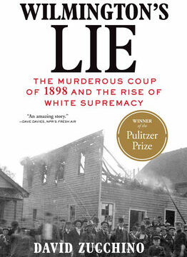 Wilmington's Lie (Winner of the 2021 Pulitzer Prize): The Murderous Coup of 1898 and the Rise of White Supremacy