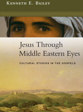 Jesus Through Middle Eastern Eyes: Cultural Studies in the Gospels