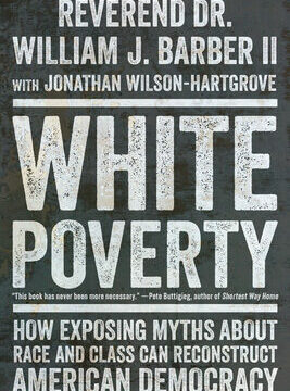 White Poverty: How Exposing Myths about Race and Class Can Reconstruct American Democracy