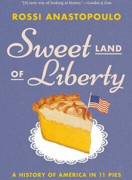 Sweet Land of Liberty: A History of America in 11 Pies