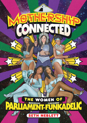 Mothership Connected: The Women of Parliament-Funkadelic