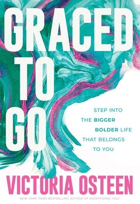 Graced to Go: Step Into the Bigger Bolder Life That Belongs to You
