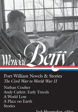 Wendell Berry: Port William Novels & Stories: The Civil War to World War II (Loa #302): Nathan Coulter / Andy Catlett: Early Travels / A World Lost /
