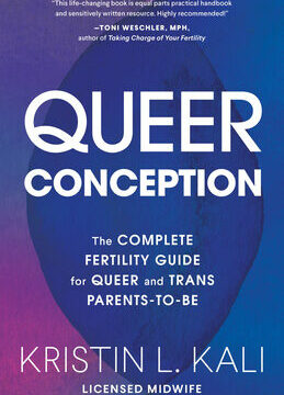 Queer Conception: The Complete Fertility Guide for Queer and Trans Parents-To-Be