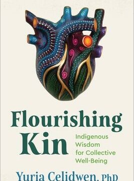 Flourishing Kin: Indigenous Wisdom for Collective Well-Being