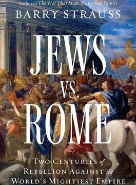 Jews vs. Rome: Two Centuries of Rebellion Against the World's Mightiest Empire