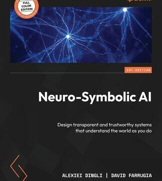 Neuro-Symbolic AI: Design transparent and trustworthy systems that understand the world as you do