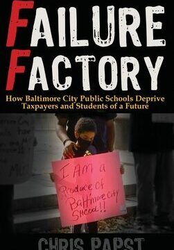 Failure Factory: How Baltimore City Public Schools Deprive Taxpayers and Students of a Future