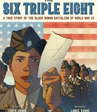 Six Triple Eight: A True Story of the Black Woman Battalion of World War II