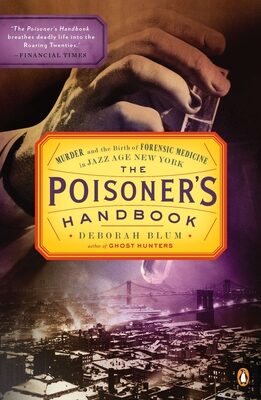 Poisoner's Handbook: Murder and the Birth of Forensic Medicine in Jazz Age New York