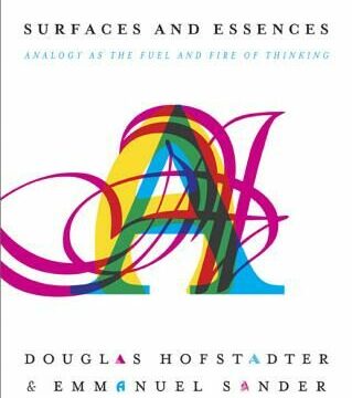 Surfaces and Essences: Analogy as the Fuel and Fire of Thinking