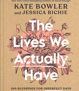 Lives We Actually Have: 100 Blessings for Imperfect Days