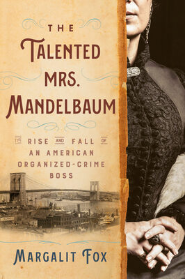 Talented Mrs. Mandelbaum: The Rise and Fall of an American Organized-Crime Boss