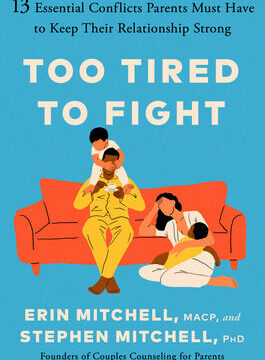 Too Tired to Fight: 13 Essential Conflicts Parents Must Have to Keep Their Relationship Strong