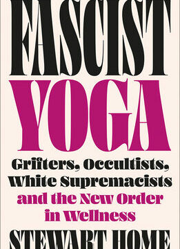 Fascist Yoga: Grifters, Occultists, White Supremacists, and the New Order in Wellness