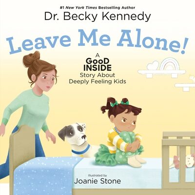 Leave Me Alone!: A Good Inside Story about Deeply Feeling Kids