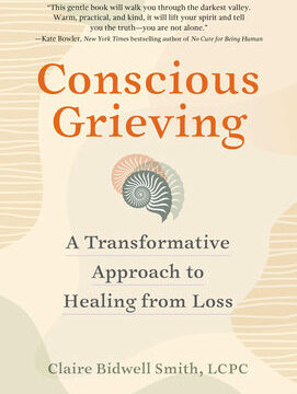 Conscious Grieving: A Transformative Approach to Healing from Loss