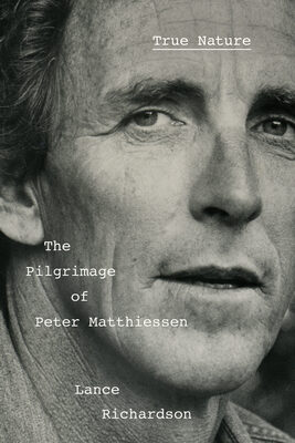 True Nature: The Pilgrimage of Peter Matthiessen
