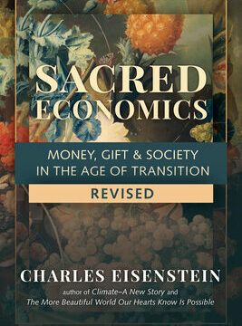 Sacred Economics, Revised: Money, Gift & Society in the Age of Transition