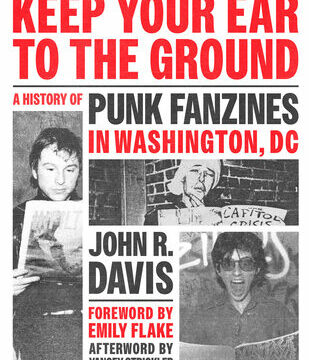 Keep Your Ear to the Ground: A History of Punk Fanzines in Washington, DC