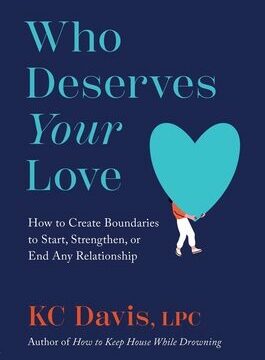 Who Deserves Your Love: How to Create Boundaries to Start, Strengthen, or End Any Relationship