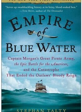 Empire of Blue Water: Captain Morgan's Great Pirate Army, the Epic Battle for the Americas, and the Catastrophe That Ended the Outlaws' Bloody Reign