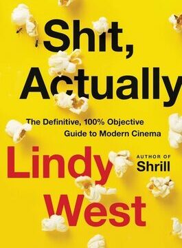 Shit, Actually: The Definitive, 100% Objective Guide to Modern Cinema