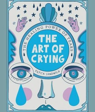 Art of Crying: The Healing Power of Tears