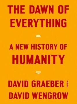 Dawn of Everything: A New History of Humanity