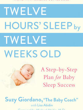 Twelve Hours' Sleep by Twelve Weeks Old: A Step-By-Step Plan for Baby Sleep Success