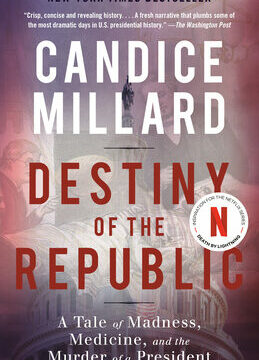 Destiny of the Republic: A Tale of Madness, Medicine and the Murder of a President