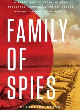 Family of Spies: A World War II Story of Nazi Espionage, Betrayal, and the Secret History Behind Pearl Harbor