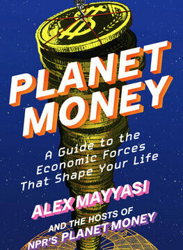 Planet Money: A Guide to the Economic Forces That Shape Your Life