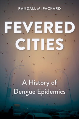 Fevered Cities: A History of Dengue Epidemics