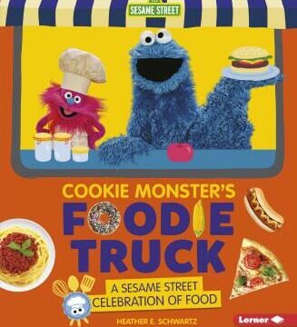 Cookie Monster's Foodie Truck: A Sesame Street Celebration of Food