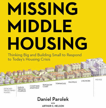 Missing Middle Housing: Thinking Big and Building Small to Respond to Today's Housing Crisis