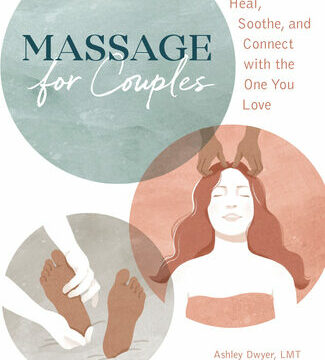 Massage for Couples: Heal, Soothe, and Connect with the One You Love
