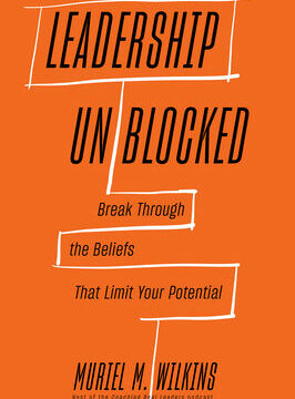Leadership Unblocked: Break Through the Beliefs That Limit Your Potential