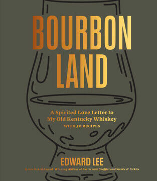 Bourbon Land: A Spirited Love Letter to My Old Kentucky Whiskey, with 50 Recipes