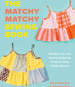 Matchy Matchy Sewing Book: Flexible, Fun, and Satisfying Sewing Projects Using Simple Shapes